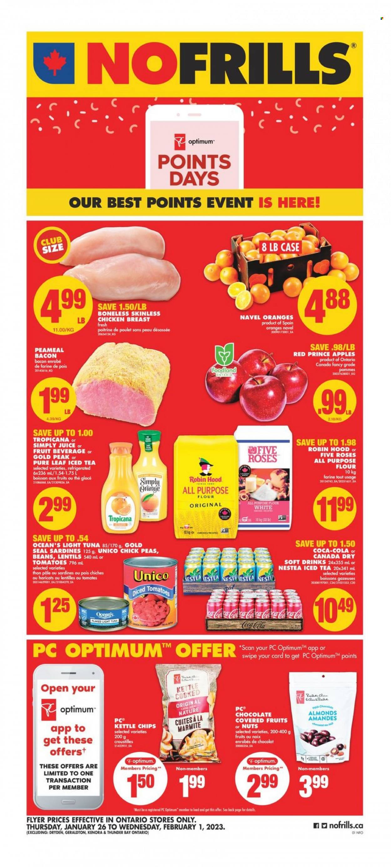 No Frills Flyer - January 26, 2023 - February 01, 2023 - Sales products - chair, tomatoes, apples, navel oranges, sardines, tuna, bacon, chips, kettle, all purpose flour, flour, lentils, light tuna, diced tomatoes, almonds, nuts, Canada Dry, Coca-Cola, juice, ice tea, soft drink, Pure Leaf, chicken breasts, chicken meat, Optimum. Page 1.