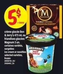 CREME GLACEE BEN & JERRY'S 473 mL OU FRIANDISES GLACEES MAGNUM 3 UN.