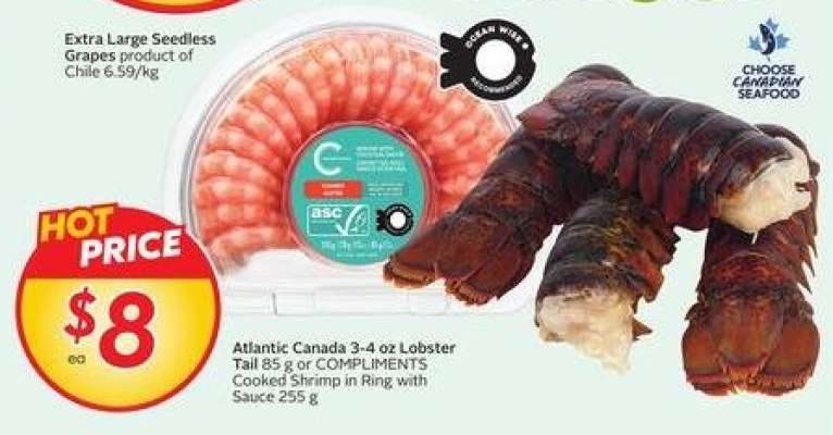 Atlantic Canada 3-4 oz Lobster Tail 85 g or COMPLIMENTS Cooked Shrimp in Ring with Sauce 255 g