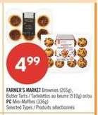 FARMER'S MARKET Brownies (265g), Butter Tarts / Tartelettes au beurre (510g) or/ou PC Mini Muffins (336g)