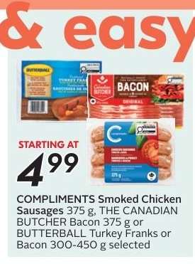 COMPLIMENTS Smoked Chicken Sausages, THE CANADIAN BUTCHER Bacon, BUTTERBALL Turkey Franks or Bacon