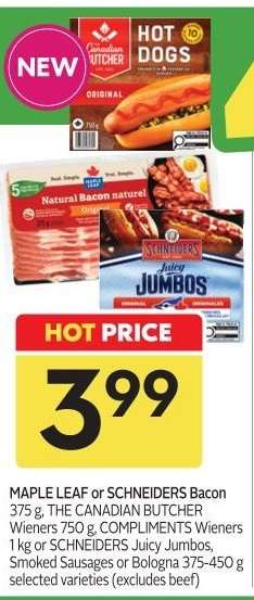 MAPLE LEAF or SCHNEIDERS Bacon 375 g, THE CANADIAN BUTCHER Wieners 750 g, COMPLIMENTS Wieners 1 kg or SCHNEIDERS Juicy Jumbos, Smoked Sausages or Bologna 375-450 g