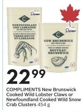 COMPLIMENTS New Brunswick Cooked Wild Lobster Claws or Newfoundland Cooked Wild Snow Crab Clusters 454 g