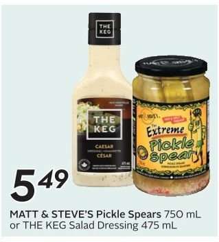 MATT & STEVE’S Pickle Spears 750 mL or THE KEG Salad Dressing 475 mL