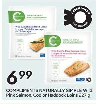 COMPLIMENTS NATURALLY SIMPLE Wild Pink Salmon, Cod or Haddock Loins