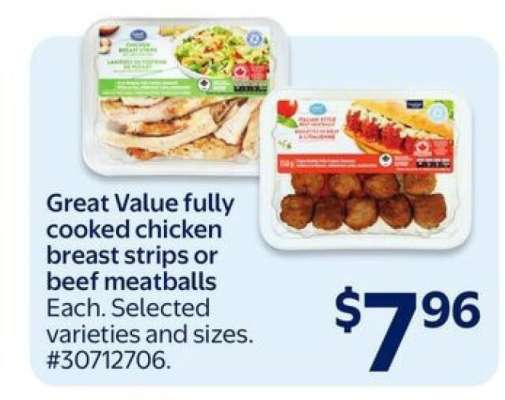 Great Value fully cooked chicken breast strips or beef meatballs
