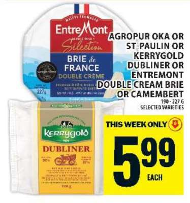 Agropur Oka or St-Paulin or Kerrygold Dubliner or Entremont Double Cream Brie or Camembert