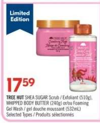 TREE HUT SHEA SUGAR Scrub / Exfoliant (510g), WHIPPED BODY BUTTER (240g) or/ou Foaming Gel Wash / gel douche moussant (532mL)